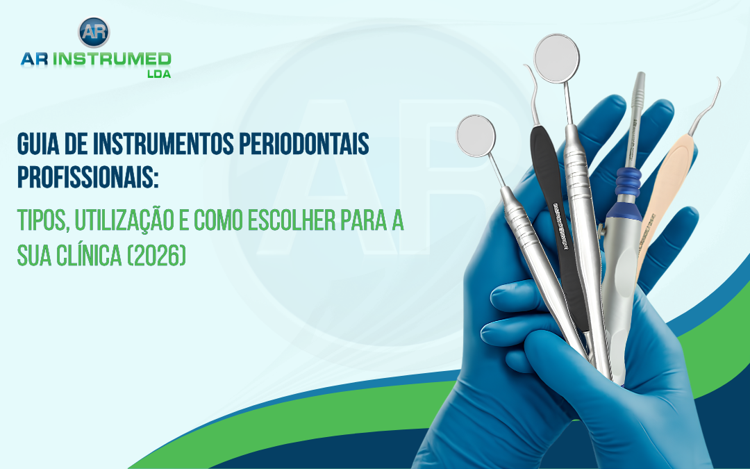 Guia de Instrumentos Periodontais Profissionais: Tipos, Utilização e Como Escolher para a Sua Clínica (2026)
