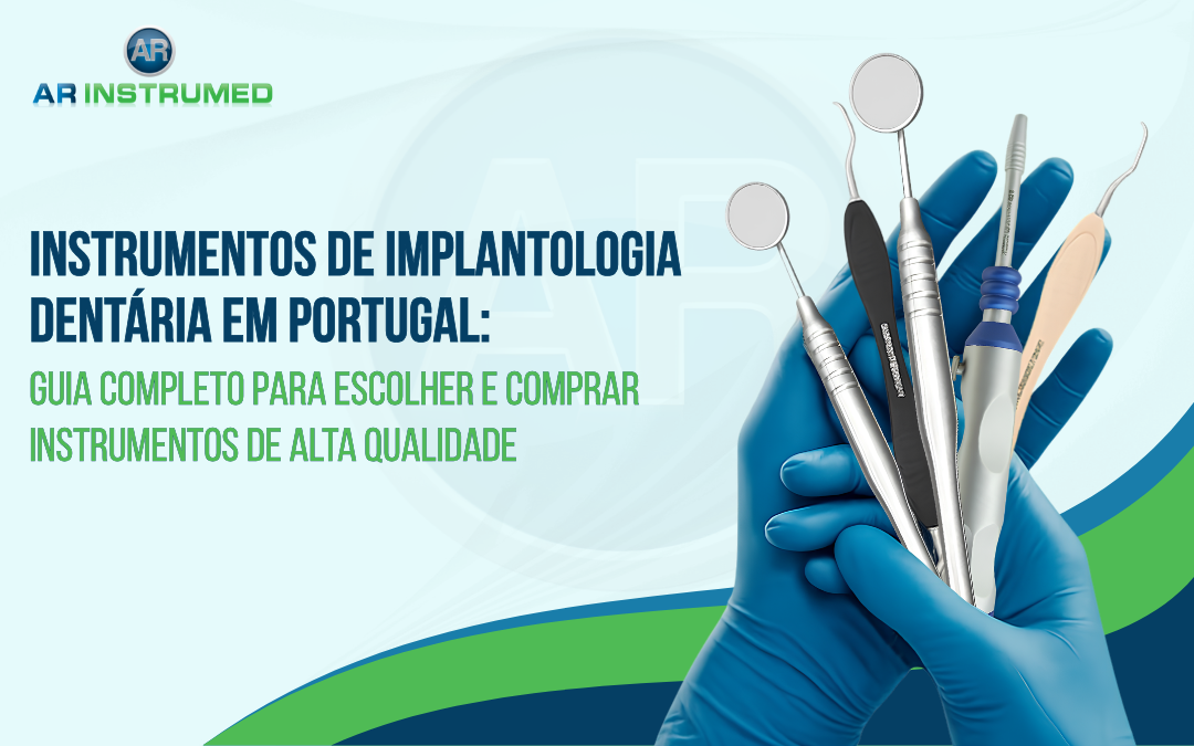 Instrumentos de Implantologia Dentária em Portugal: Guia Completo para Escolher e Comprar Instrumentos de Alta Qualidade