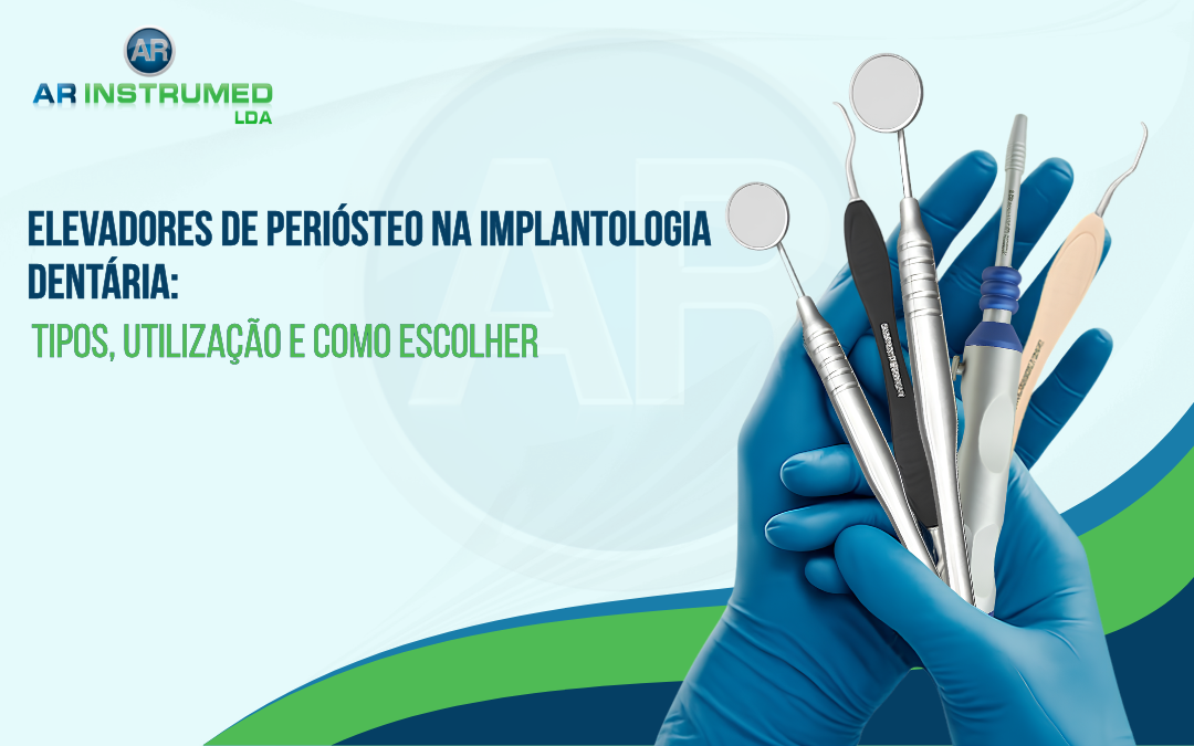 Elevadores de Periósteo na Implantologia Dentária: Tipos, Utilização e Como Escolher