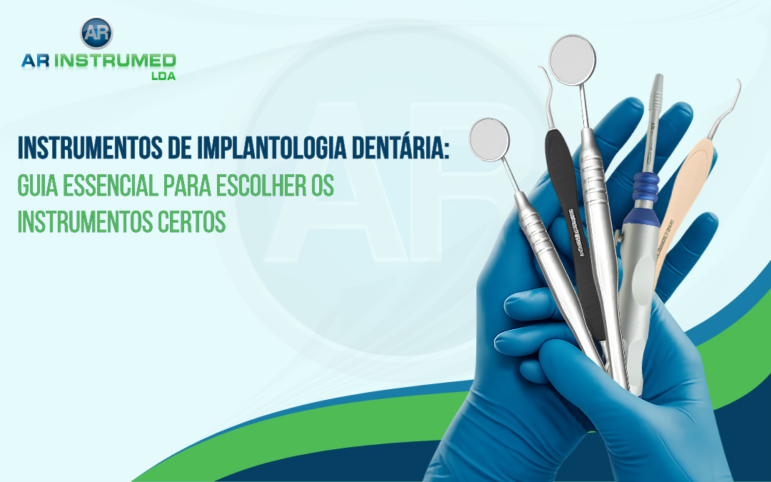Instrumentos de Implantologia Dentária: Guia Essencial para Escolher os Instrumentos Certos
