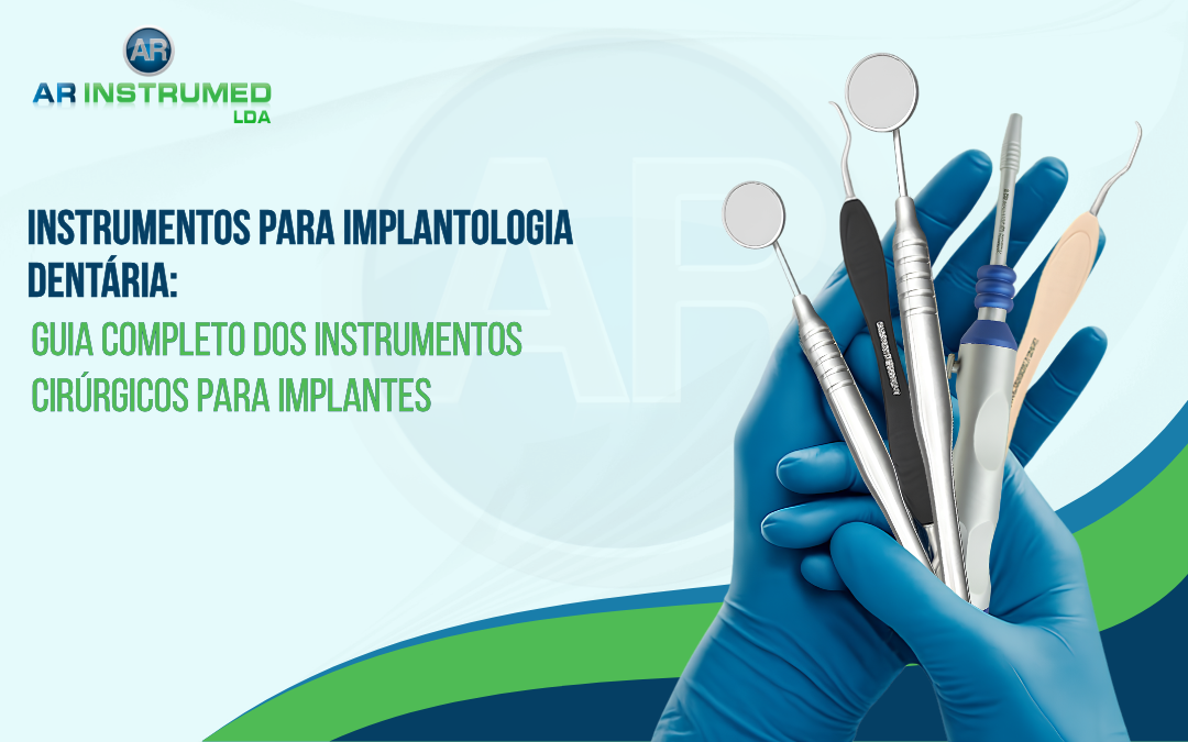 Instrumentos para Implantologia Dentária: Guia Completo dos Instrumentos Cirúrgicos para Implantes
